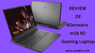 Review of Alienware m18 R2 Gaming Laptop [upl. by Piero]