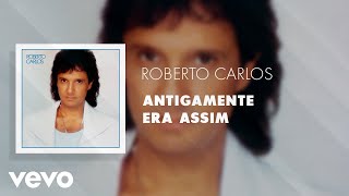 Roberto Carlos  Antigamente Era Assim Áudio Oficial [upl. by Aiela]