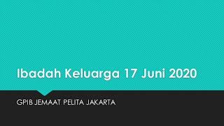 Ibadah Keluarga 17 Juni 2020 GPIB Jemaat Pelita [upl. by Hirasuna189]