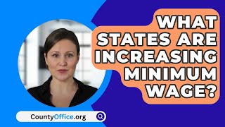 What States Are Increasing Minimum Wage  CountyOfficeorg [upl. by Sorkin157]