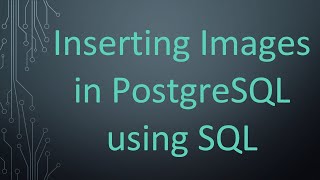 Inserting Images in PostgreSQL using SQL [upl. by Toback1]