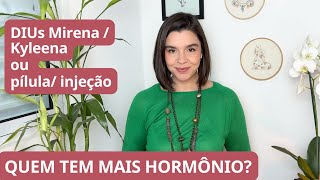 DIUs hormonais Mirena e Kyleena Vs métodos hormonais pílula injeção qual tem mais hormônio [upl. by Lerrehs]