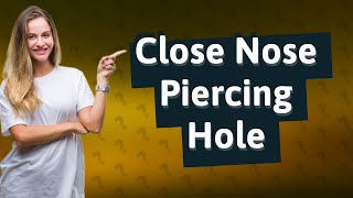 How to close a nose piercing hole permanently without surgery [upl. by Yliab122]