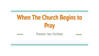 quotWhen The Church Begins to Prayquot  Pastor Ian Forbes [upl. by Chlori696]