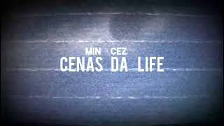 Min Cez  Cenas da life Prévia [upl. by Wiedmann]