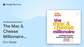 The Mac amp Cheese Millionaire Building a Better… by Erin Wade · Audiobook preview [upl. by Trevethick]