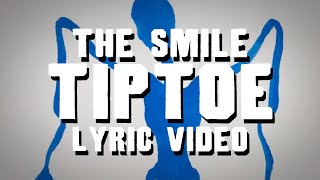 The Smile  Tiptoe Lyric Video Unreleased [upl. by Woodson]