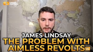 James Lindsay  The Problem With Aimless Revolts [upl. by Sisile683]