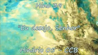 Hino 39  Eu desejo Senhor  H05 CCB [upl. by Immas]