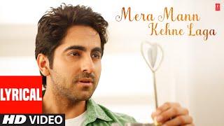 Mera Mann Kehne Laga Full Song with Lyrics  Nautanki Saala  Ayushmann KhurranaKunaal Roy Kapur [upl. by Nevah]