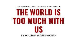 quotThe World is Too Much With Usquot by William Wordsworth Analysis [upl. by Anialed675]