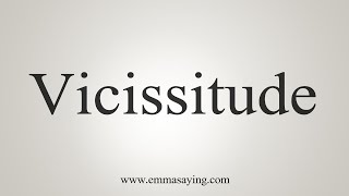 How To Say Vicissitude [upl. by Kristi]