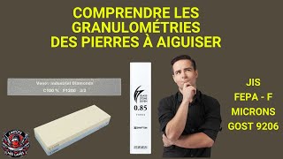 COMPRENDRE LES GRANULOMÉTRIES DES PIERRES À AIGUISER  JIS FEPA GOST MICRONS [upl. by Damiani306]