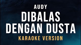 Dibalas Dengan Dusta  Audy Karaoke [upl. by Sanborn]