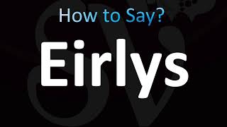 How to Pronounce Eirlys CORRECTLY [upl. by Annoved796]