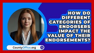 How Do Different Categories of Endorsers Impact the Value of Their Endorsements  CountyOfficeorg [upl. by Oskar]