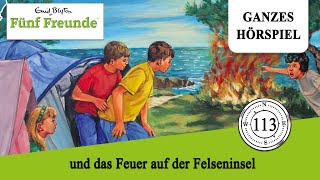 Fünf Freunde Folge 113 und das Feuer auf der Felseninsel  Ganzes Hörspiel des Monats Juni 2023 [upl. by Nunnery]