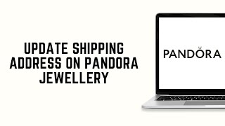 How To Update Shipping Address On Pandora Jewellery 2024 FULL GUIDE [upl. by Atinaw785]