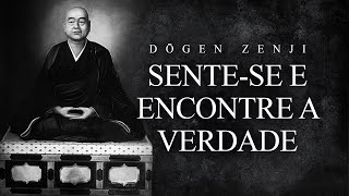 Dogen Zenji  Sentese e Encontre a Verdade [upl. by Yerdua]