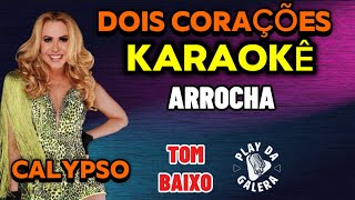 KARAOKÊ DA MÚSICA DOIS CORAÇÕES DA BANDA KALYPSO  Versão  ARROCHA tom baixo  playback [upl. by Mailand657]