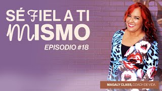 Sé fiel a tí mismo Magaly Class  Podcast Renacer  Episodio 18 Parte 2 [upl. by Geiger]