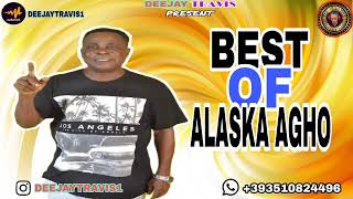 BEST OF ALASKA AGHO MIXTAPE BY DJ TRAVIS EdoMusicals DJTRAVIS [upl. by Nelad]