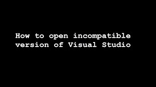 How to open incompatible version of Visual Studio [upl. by Kilah]