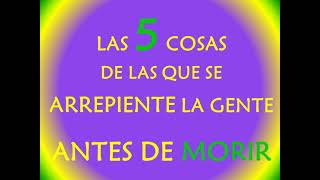 LAS 5 COSAS de las que se arrepiente la gente antes de MORIR [upl. by Buzz]