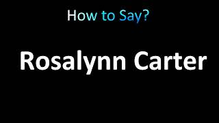 How to Pronounce Rosalynn Carter correctly [upl. by Ssilem]