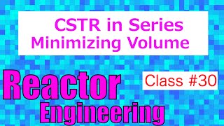 CSTR in Series Minimizing the Volume Reactor Engineering  Class 30 [upl. by Adnert]