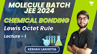 Chemical Bonding  Lecture 1  Octet Rule  Lewis Structure  JEE 2024 [upl. by Froehlich]