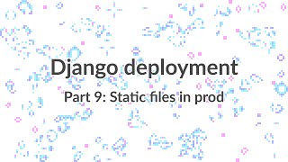 Simple Django Deployment part 9 Serving static files in production [upl. by Meta]