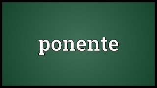 Ponente Meaning [upl. by Naam467]