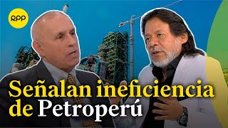 Critican gestión de Petroperú y mal manejo de recursos [upl. by Absa]