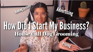 HOW DID I START MY BUSINESS  HOUSE CALL DOG GROOMING [upl. by Oel]