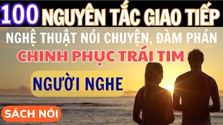 Sách nói 100 Nguyên Tắc Giao Tiếp Nghệ Thuật Nói Chuyện Chinh Phục Trái Tim Người Nghe [upl. by Yelhs]