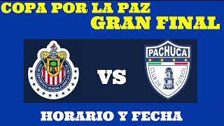 CHIVAS VS PACHUCA FINAL COPA POR LA PAZ HORARIO Y FECHA [upl. by Etteiluj128]