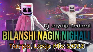 🔥 Bilanshi Nagin Nighali  🆕️ Tarpa Loop Mix 2023  Dj Jaydip Jp In The Mix [upl. by Drain]