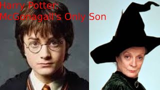 Harry Potter McGonagalls Only Son 1 [upl. by Anerehs]