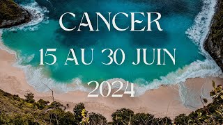 Cancer ♋️ 15 au 30 Juin 2024  LE NOUVEAU DÉPART 🧳 [upl. by Nivanod]