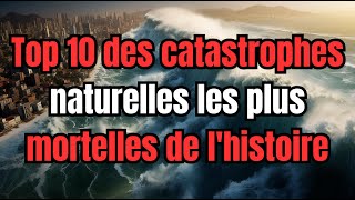 Top 10 des catastrophes naturelles les plus mortelles de lhistoire [upl. by Ardnasella]