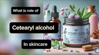 Let’s talk skincare  Cetearyl alcohol in skincare [upl. by Aremihc838]