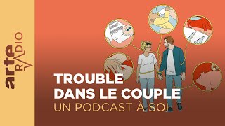 Trouble dans le couple  Un podcast à soi 38  ARTE Radio Podcast [upl. by Spiro839]