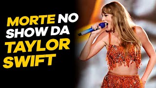 MORTE no SHOW da TAYLOR SWIFT no BRASIL  PAUTA QUENTE [upl. by Frick]