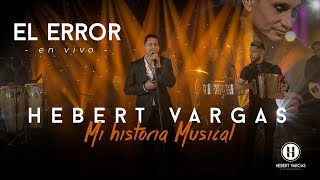 El Error  Hebert Vargas  quotMi Historia Musicalquot [upl. by Annaeg946]