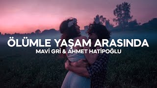 Mavi Gri amp Ahmet Hatipoğlu  Ölümle Yaşam Arasında Sözleri [upl. by Omora]