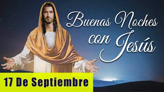 ORACIÓN DE LA NOCHE🌙🛏️💤  LAS BUENAS NOCHES CON JESÚS 😇🙏🧔🏻‍♀️  17 DE SEPTIEMBRE [upl. by Daisi660]