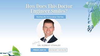 Dr Robert Stanley StellaLife Innovator Series HOW DOES THIS DOCTOR ENGINEER SMILES [upl. by Kerwon253]