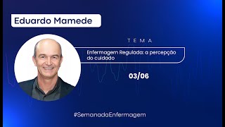 Semana da Enfermagem 2024 Enfermagem Regulada a percepção do cuidado  Eduardo Mamede [upl. by Nosretep978]