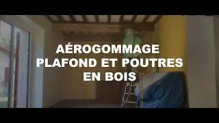 Aérogommage plafond et poutres en bois  ACF [upl. by Carolyne]